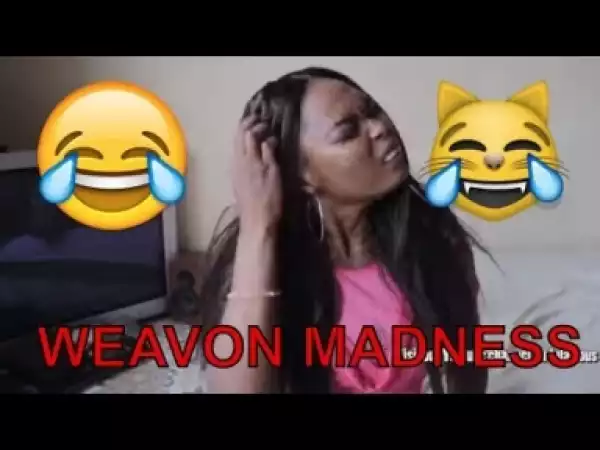 Video: WEAVON MADNESS (COMEDY SKIT) - Latest 2018 Nigerian Comedy